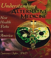 Understanding Alternative Medicine: New Health Paths in America 0789009021 Book Cover