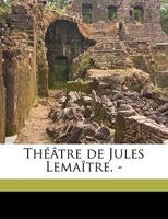 Th��tre de Jules Lema�tre. -; Tome 2 117538173X Book Cover