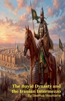 The Buyid Dynasty and the Iranian Intermezzo B0GYQQD3XK Book Cover