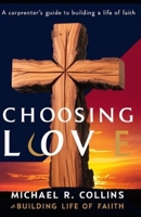 Choosing Love: A Carpenter's Guide to Building a Life of Faith B0DWT9YJTR Book Cover