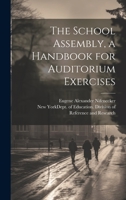 The School Assembly, a Handbook for Auditorium Exercises 1022168827 Book Cover