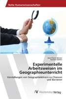 Experimentelle Arbeitsweisen im Geographieunterricht: Vorstellungen von Geographielehrern zu Chancen und Barrieren 3639472799 Book Cover