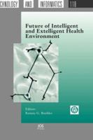 Studies in Health Technology and Informatics, Volume 118: Future of Intelligent and Extelligent Health Environment 1586035711 Book Cover