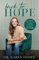 Back to Hope: A memoir about finding meaning and healing through surrender 1964924014 Book Cover