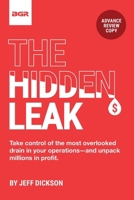 The Hidden Leak: Take control of the most overlooked drain in your operations-and unpack drain in your operations-and unpack millions in profit. millions in profit. B0GTC27FWZ Book Cover