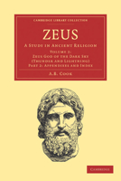 Zeus: A Study in Ancient Religion; Volume 2: Zeus God of the Dark Sky (Thunder and Lightning), Part 2: Appendixes and Indexes 110802131X Book Cover