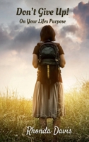 Don’t Give Up! On Your Life’s Purpose B0F5G69BXS Book Cover