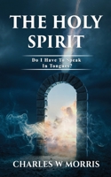 THE HOLY SPIRIT: Do I Have To Speak In Tongues? 1960641190 Book Cover