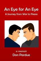 An Eye for An Eye: A Journey from War to Peace 1794563113 Book Cover