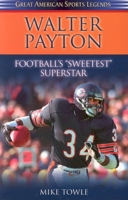 Walter Payton: Football's "Sweetest" Superstar (Great American Sports Legends) (Great American Sports Legends) 1581824769 Book Cover