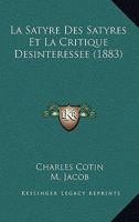 La Satyre Des Satyres Et La Critique Desinteressee (1883) 116013992X Book Cover