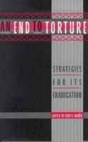 An End to Torture: Strategies for Its Eradication 185649621X Book Cover