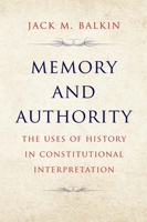 Memory and Authority: The Uses of History in Constitutional Interpretation 0300272227 Book Cover