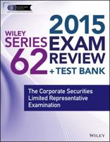 Wiley Series 62 Exam Review 2015: The Corporate Securities Limited Representative Examination 111885716X Book Cover
