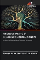 RICONOSCIMENTO DI IMMAGINI E MODELLI SONORI: UN'APPLICAZIONE DELLE RETI NEURALI ARTIFICIALI 6205886944 Book Cover