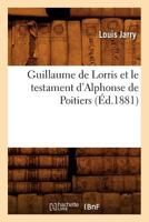 Guillaume de Lorris Et Le Testament D'Alphonse de Poitiers (A0/00d.1881) 2012665683 Book Cover