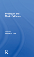 Petroleum and Mexico's Future 0367298260 Book Cover