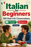 Italian for Beginners A1: 100 Real-Life Conversations: Everyday Dialogues for Italian, Greetings, Food, Shopping, Travel, Work, English Translation, Vocabulary and Exercises for Students and Adults B0H6SZ4289 Book Cover