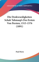 Die Denkw�rdigkeiten Sch�h Tahm�sp's des Ersten von Persien 1515-1576 112044473X Book Cover