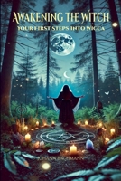 Awakening the Witch Your First Steps Into Wicca B0F2MFFJZ1 Book Cover