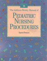 The Addison-Wesley Manual of Pediatric Nursing Procedures 0805376453 Book Cover