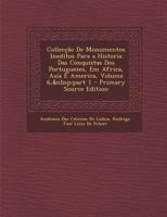 Collecção De Monumentos Ineditos Para a Historia Das Conquistas Dos Portuguezes, Em Africa, Asia E America, Volume 6, part 1 1289438897 Book Cover