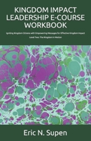 KINGDOM IMPACT LEADERSHIP E-COURSE HANDBOOK: Igniting Kingdom Citizens with Empowering Messages for Effective Kingdom Impact, Level Two: The Kingdom in Motion B086PLBFXL Book Cover
