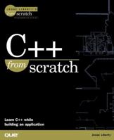 C++ from Scratch (The Jesse Liberty's from Scratch Series) 0789720795 Book Cover