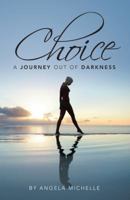 Choice: A Journey Out of Darkness 1491709618 Book Cover