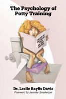 The Psychology of Potty Training, The Art of Pulling Up Your Big-Girl Panties 0359208533 Book Cover