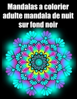 Mandalas à colorier adulte mandala de nuit sur fond noir: fleurs Mandala geant sur fond noir ,livre de coloriage de nuit pour adulte anti-stress ... pour anniversaire , Noël et Action de grâces B08JDX7BBF Book Cover