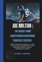 Joe Milton: The Rocket-Arm Quarterback Redefining Tennessee Football: From pahokee to Knoxville: How Joe Milton's arm strength and resilience propel him as Tennessee's leader B0DSTSSLKG Book Cover