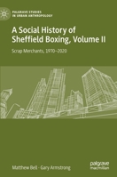 A Social History of Sheffield Boxing, Volume II: Scrap Merchants, 1970-2020 3030635554 Book Cover