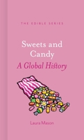 Sweets and Candy: A Global History 1780239270 Book Cover
