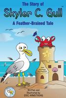 The Story of Skyler C. Gull: A Feather-Brained Tale 1530534208 Book Cover