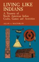 Living Like Indians: 1,001 Projects, Games, Activities, and Crafts 1602399832 Book Cover