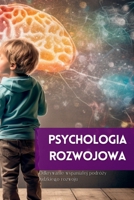 Psychologia Rozwojowa: Odkrywanie wspanialej podróży ludzkiego rozwoju 1088254225 Book Cover