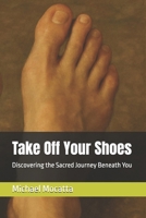 Take Off Your Shoes: Discovering the Sacred Journey Beneath You B0FCCYJ6HR Book Cover