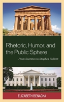 Rhetoric, Humor, and the Public Sphere: From Socrates to Stephen Colbert 1498519881 Book Cover