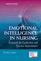 Emotional Intelligence in Nursing: Essentials for Leadership and Practice Improvement 0826174531 Book Cover