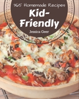 365 Homemade Kid-Friendly Recipes: Best-ever Kid-Friendly Cookbook for Beginners B08GFRZDYG Book Cover