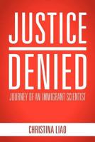 Justice Denied: Journey of an Immigrant Scientist 1463437331 Book Cover