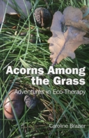 Acorns Among the Grass: Adventures in Eco-Therapy 1846946190 Book Cover