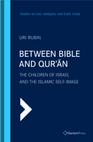 Between Bible and Qur'an: The Children of Israel and the Islamic Self-Image 3959941145 Book Cover