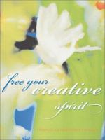 Free Your Creative Spirit 1582970890 Book Cover
