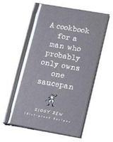 A Cookbook for a Man Who Probably Only Owns One Saucepan: Idiotproof Recipes 1902813146 Book Cover
