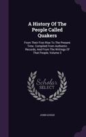 A history of the people called Quakers. From their first rise to the present time Volume 3 1356002056 Book Cover