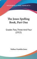 The Jones Spelling Book, Part One: Grades Two, Three And Four 1164839357 Book Cover