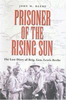 Prisoner of the Rising Sun: The Lost Diary of Brig. Gen. Lewis Beebe (Texas a & M University Military History Series) 1585444812 Book Cover