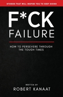 F*ck Failure - How to Persevere Through the Tough Times B08JVLBVS6 Book Cover